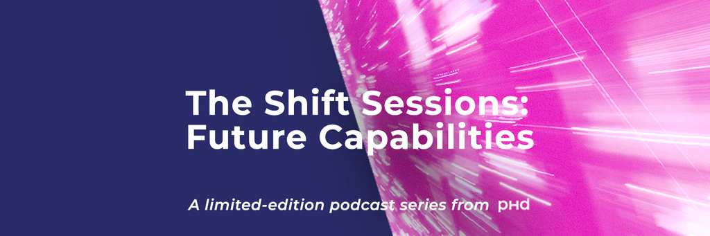 PHD launches ‘The Shift Sessions’, a new podcast series for future-facing marketers